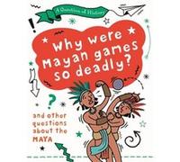 A Question of History Why were Maya games so deadly And other questions about the Maya by Tim Cooke Tim Cooke (Auteur)