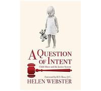A Question Of Intent: Child Abuse And The Justice System
