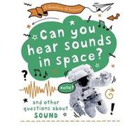 A Question of Science Can you hear sounds in space And other questions about sound by Anna Claybourne Anna Claybourne (Auteur)