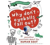 A Question of Science Why Dont Your Eyeballs Fall Out And Other Questions about the Human Body by Anna Claybourne Anna Claybourne (Auteur)