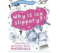 A Question of Science Why is ice slippery And other questions about materials by Anna Claybourne Anna Claybourne (Auteur)