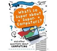 A Question of Technology Whats So Super about Supercomputers by Clive Gifford Clive Gifford (Auteur)
