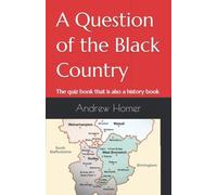 A Question Of The Black Country: The Quiz Book That Is Also A History Book