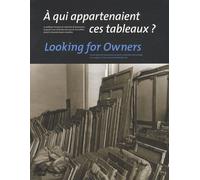 A Qui Appartenaient Ces Tableaux ? - La Politique Française De Recherche De Provenance, De Garde Et De Restitution Des Oeuvres D'art Pillées Durant La Seconde Guerre Mondiale, Édition...