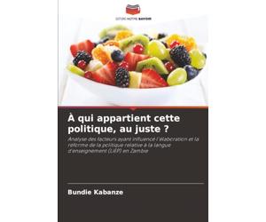 À qui appartient cette politique, au juste ?: Analyse des facteurs ayant influencé l'élaboration et la réforme de la politique relative à la langue d'enseignement (LiEP) en Zambie