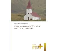À QUI APPARTIENT L’ÉGLISE? À DIEU OU AU PASTEUR?