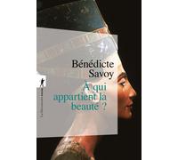 À qui appartient la beauté ? - Bénédicte Savoy - La découverte - Poche - Essai