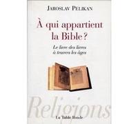 À qui appartient la Bible ? Jaroslav Pelikan (Auteur), Denis-Armand Canal (Traduction)