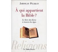 À qui appartient la Bible ?: Le livre des livres à travers les âges