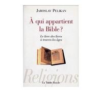 À qui appartient la Bible ? Le livre des livres à travers les âges - Jaroslav Pelikan - Table ronde - broché - Essai