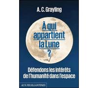 A qui appartient la lune ? - Anthony Clifford Grayling - Aux Feuillantines - broché - Essai