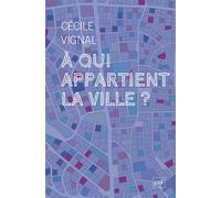 À qui appartient la ville ? - Cécile Vignal - Puf - broché - Etude