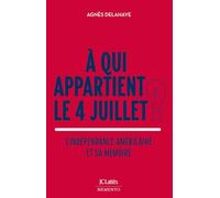À qui appartient le 4 juillet ?: L'indépendance américaine et sa mémoire