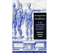 A Qui Appartient Le Corps Humain ? - Médecine, Politique Et Droit