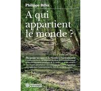 A qui appartient le monde ?: (Re)penser les rapports de l'homme à l'environnement