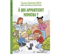 À qui appartient Mimicha ? Catherine Dolto (Auteur), Colline Faure-Poirée (Auteur), Antonin Poirée (Auteur), Pascal Robin (Illustration)