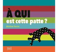 A qui est cette patte ? - Martine Perrin - Seuil Jeunesse - cartonné - Album éveil dès la naissance