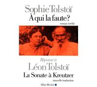 A qui la faute ? Réponse à Léon Tolstoï. La sonate à Kreutzer Sof'â Andreevna Tolstaâ (Auteur), Christine Zeytounian-Beloüs (Traduction)