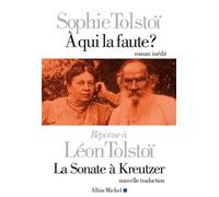 A qui la faute ? Réponse à Léon Tolstoï. La sonate à Kreutzer – Les Éditions Albin Michel