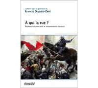 A Qui La Rue ? - Répression Policière Et Mouvements Sociaux