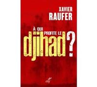 À qui profite le djihad ? Xavier Raufer (Auteur)