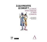A Qui Profite Le Droit ? - Le Droit, Marchandise Et Bien Commun