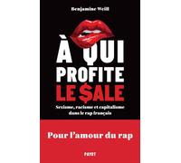 A qui profite le sale ? Sexisme, racisme et capitalisme dans le rap français - Benjamine Weill - Payot - broché - Essai