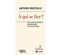 A qui se fier ?: De la crise de confiance institutionnelle à la crise sanitaire