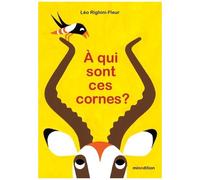 Léo Righini-Fleur – À qui sont ces cornes ? – Album jeunesse – Cartonné