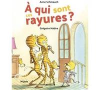 À qui sont ces rayures ? Grégoire Mabire (Illustration), Anne Schmauch (Auteur)