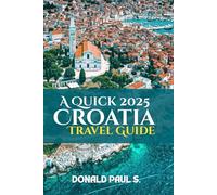 A Quick 2025 Croatia Travel Guide: Stunning Cities, Island Adventures & Insider Travel Tips