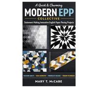 A Quick & Charming Modern EPP Collective: Statement-Making Innovative English Paper Piecing Projects