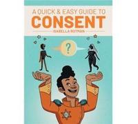 A Quick Easy Guide to Consent by Isabella Rotman David Almond (Auteur)