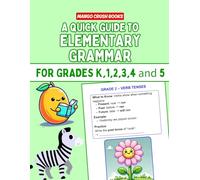 A Quick Guide to Elementary Grammar for Grades K,1,2,3,4 and 5