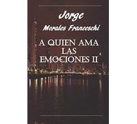 A Quien Ama Las Emociones Ii