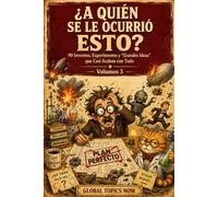 ¿A Quién Se Le Ocurrió Esto?: 90 Inventos, Experimentos y Grandes Ideas que Casi Acaban con Todo