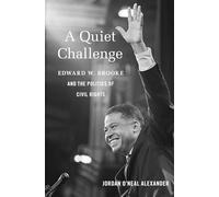 A Quiet Challenge: Edward W. Brooke and the Politics of Civil Rights