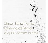 Simon Fisher Turner and Edmund de Waal A Quiet Corner in Time (Vinyl) 12" Album