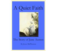 A Quiet Faith: The Story of Jane Austen
