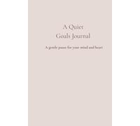 A Quiet Goals Journal: A gentle pause for your mind and heart