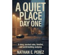 A Quiet Place: Day One: A Story, Survival Rules, Timeline, and World-Building Analysis
