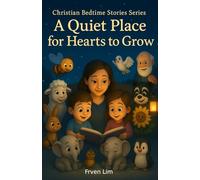 A Quiet Place for Hearts to Grow: Christian Bedtime Stories Series