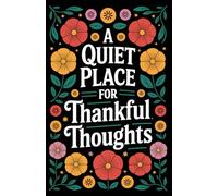 A Quiet Place for Thankful Thoughts: An elegant refuge designed for mindful reflection and gentle appreciation