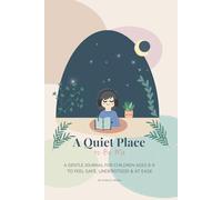 A Quiet Place to Be Me: A gentle journal for children ages 8-9 to feel safe, understood and at ease