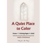 A Quiet Place to Color: Poems & Coloring Pages for Grief, Solitude & Gentle Reflection Inspired by Emily Dickinson