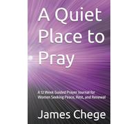 A Quiet Place to Pray: A 12 W uided Prayer Journal for Women Seeking Peace, Rest, and Renewal