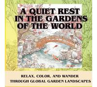 A Quiet Rest in the Gardens of the World: Relax, Color, and Wander Through Global Garden Landscapes