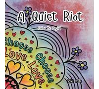 A Quiet Riot: Color Me Joyful: 50 Mandalas and Affirmations to Soothe the Soul and Spark Joy