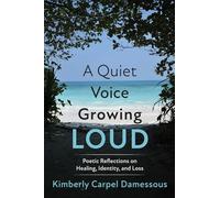 A Quiet Voice Growing Loud: Poetic Reflections on Healing, Identity, and Loss
