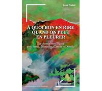 À quoi bon en rire quand on peut en pleurer: En chemin vers Tipasa avec Freud, Nietzsche, Camus et Derrida